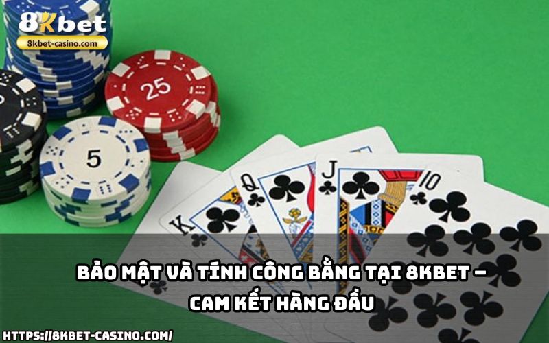 Game bài 8KBET đảm bảo bảo mật tuyệt đối, chơi công bằng – uy tín là cam kết hàng đầu của chúng tôi