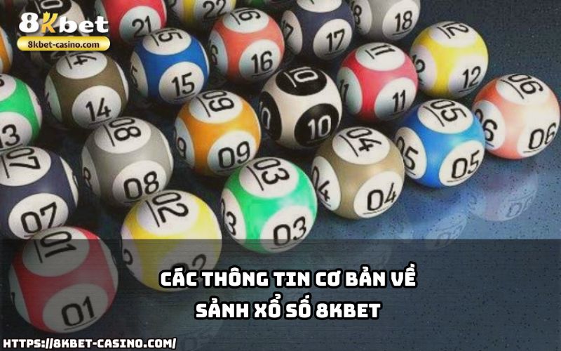 Tìm hiểu các thông tin cần thiết về sảnh Xổ Số 8KBET, nơi giải trí và trúng thưởng hội tụ