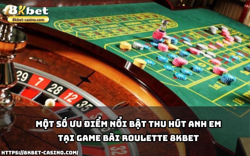 Khám phá những ưu điểm vượt trội của Roulette 8KBET khiến anh em không thể bỏ qua