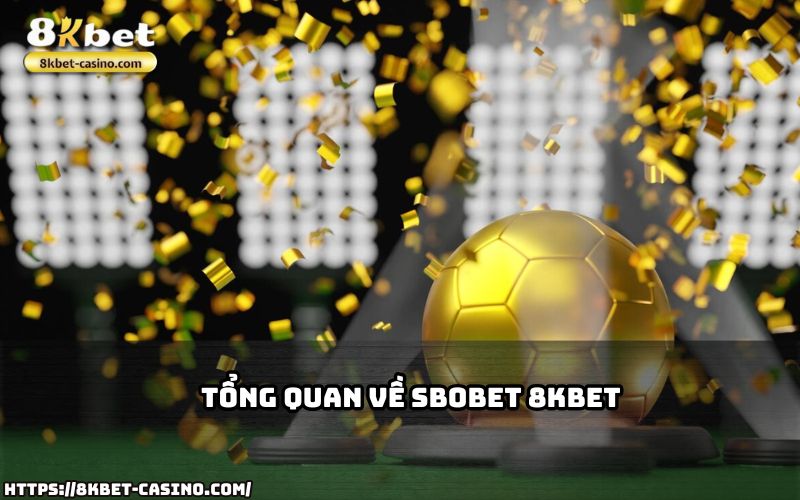 SBOBET 8KBET là nền tảng cá cược uy tín, mang đến cơ hội thắng lớn cho anh em khắp mọi nơi