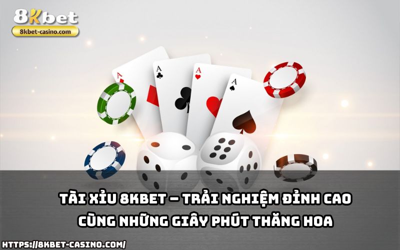 Tài Xỉu 8KBET mang đến trải nghiệm đỉnh cao, giúp anh em tận hưởng từng khoảnh khắc thắng lớn